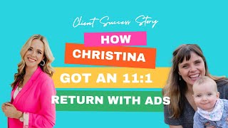 Client Success Story How Christina Got an 111 Return with Ads [upl. by Darrill]