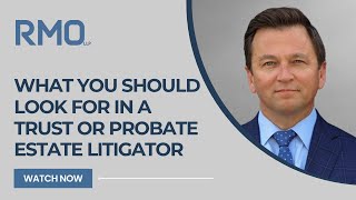 What You Should Look for in a Trust or Probate Estate Litigator  RMO Lawyers [upl. by Torrence]