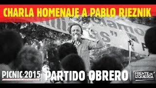 Picnic del Partido Obrero 2015  Charla homenaje a Pablo Rieznik [upl. by Moises]