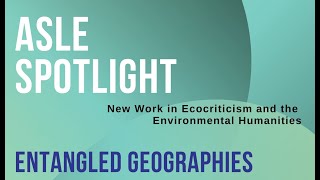 ASLE Spotlight 2022 Entangled Geographies [upl. by Samala188]