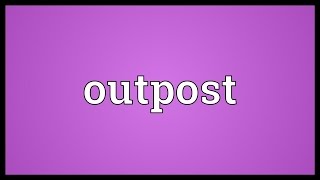 Outpost Meaning [upl. by Wobniar805]