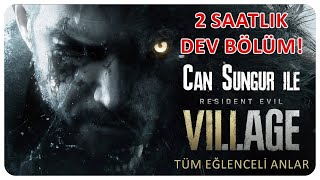 2 SAATLİK DEV BÖLÜM  Can Sungur ile Resident Evil Village Tüm Eğlenceli Anlar [upl. by Magas303]