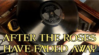 1918 Edison Phonograph  After the Roses Have Faded Away [upl. by Buchbinder142]