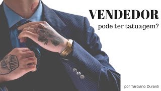 32  Vendedor  Profissional de sucesso pode ter tatuagem  Tarciano Duranti [upl. by Suivatram]