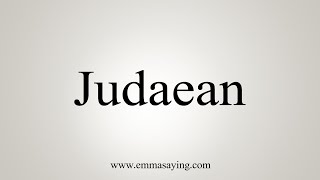 How To Say Judaean [upl. by Edgardo]