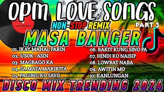 Pinoy Love Songs Nonstop Remix PART 3  Masa Banger  Disco Mix Trending by Dj Angelo Alosado PH [upl. by Sredna]