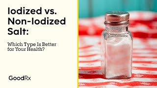 Iodized vs NonIodized Salt Which Type Is Better for You  GoodRx [upl. by Brig]