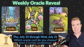 Weekly Oracle Reveal 🔮✨  Tarot Reading for July 25 to July 31  Elliot Oracle 🔥🐟🐰 [upl. by Anawyt]