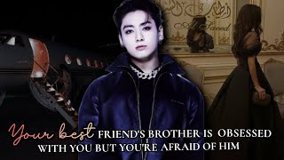 Your best friends brother is obsessed with you but youre afraid of him jungkook ff btsff jkff [upl. by Klecka961]