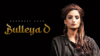 Rashmeet Kaur  Bulleya O Official Video  Kya Kariye EP  Bulleh Shah [upl. by Farnham]