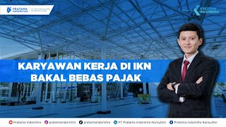 PAJAK BIASA AJA  Karyawan Kerja di IKN Bakal Bebas Pajak Loh [upl. by Alakim]