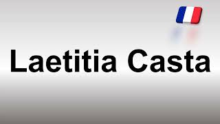 How to Pronounce Laetitia Casta [upl. by Darnok]