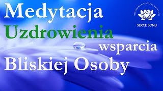 Medytacja Uzdrowienia i Wsparcia Bliskiej Osoby w jej powrocie do zdrowia i harmonii wewnętrznej [upl. by Gavrah]