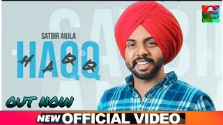 Haqq Offical Video  Satbir Aujla  Latest Full New Punjabi Song 2021  Satbir Aujla New Song Haqq [upl. by Raphaela]