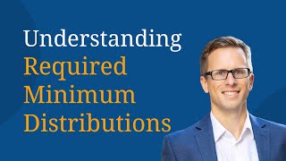 Understanding Required Minimum Distributions [upl. by Nnayelhsa]