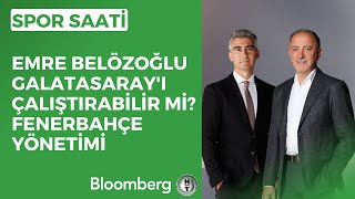 Spor Saati  Emre Belözoğlu Galatasarayı Çalıştırabilir mi Fenerbahçe Yönetimi  9 Mayıs 2023 [upl. by Animas740]