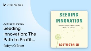 Seeding Innovation The Path to Profit and… by Robyn OBrien · Audiobook preview [upl. by Anstus]