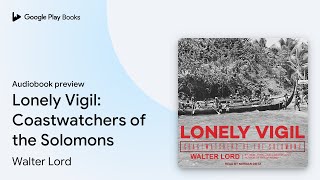 Lonely Vigil Coastwatchers of the Solomons by Walter Lord · Audiobook preview [upl. by Korman]