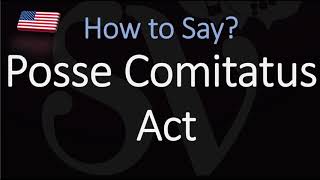 How to pronounce Posse Comitatus Act CORRECTLY [upl. by Pippas848]