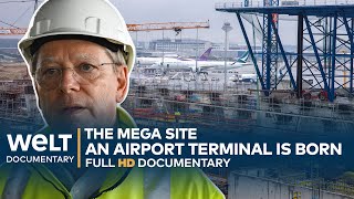 THE MEGA SITE Frankfurt  A German Airport Terminal Is Born  WELT Documentary [upl. by Ahsha]