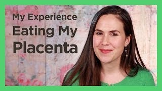 My Experience Eating My Placenta [upl. by Towill]