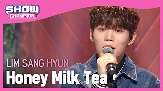 LIM SANG HYUN  Honey Milk Tea 임상현  달콤하게 따뜻하게 부드럽게  Show Champion  EP429 [upl. by Tevis]