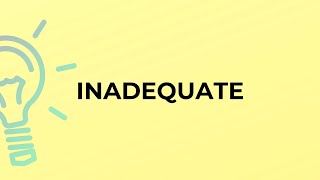 What is the meaning of the word INADEQUATE [upl. by Fulbert]