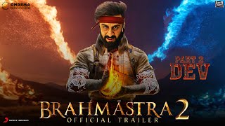 BRAHMASTRA Part 2 Dev  Official Trailer  Ranbir Kapoor  Alia Bhatt  BRAHMASTRA 2 Trailer Updates [upl. by Nylecyoj]