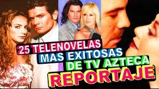 25 Telenovelas de TV Azteca que fueron exito Reportaje Especial [upl. by Enej748]