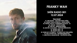 FRANKY WAH UK  SHÈN Radio 001 12072024 [upl. by Hera]