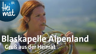 Blaskapelle Alpenland Gruß aus der Heimat  Mit Blasmusik durch Bayern  BR Heimat  Volksmusik [upl. by Hollis]