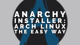 The Anarchy Installer Arch Linux Made Accessible for the New Linux User [upl. by Leinahtam]