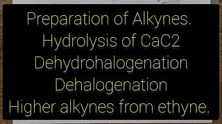 Preparation of Alkynes Hydrolysis of CaC2 Dehydrohalogenation Dehalogenation amp higher alkynes [upl. by Fillbert]