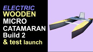 Wooden Micro Catamaran  Build 2 And Test Launch [upl. by Rodgers]