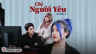 SERIES PHIM NGẮN  CHỊ NGƯỜI YÊU 2  REENCY NGÔ OFFICIAL [upl. by Zetram]