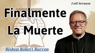 Finalmente La Muerte  Bishop Robert Barron [upl. by Eeb]