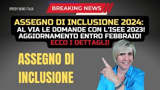 ASSEGNO DI INCLUSIONE 2024 AL VIA LE DOMANDE CON L’ISEE 2023 AGGIORNAMENTO ENTRO FEBBRAIO [upl. by Nevarc464]