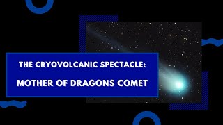 The Cryovolcanic Spectacle Mother of Dragons Comet [upl. by Sonaj]