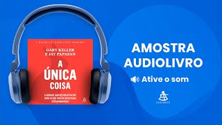 A única coisa  Amostra  Editora Sextante Audiolivro [upl. by Ayotl537]