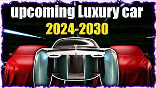 upcoming luxury cars  Best upcoming luxury cars  upcoming car 2024 to 2030 [upl. by Ferdy]