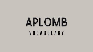 What is the meaning of Aplomb [upl. by Htebesile]