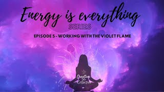 Energy is Everything Series Ep 5  Working with the Violet Flame [upl. by Sammer890]