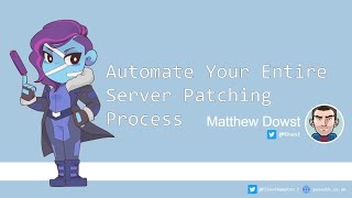 Automate Your Entire Server Patching Process  Matthew Dowst MDowst [upl. by Urquhart]