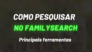 COMO PESQUISAR NO FAMILYSEARCH AS 2 PRINCIPAIS FERRAMENTAS [upl. by Medlin]