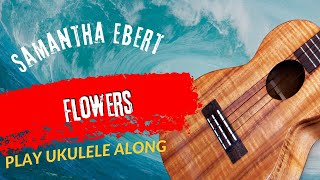 Play Ukulele Along Samantha Ebert Flowers [upl. by Refennej80]