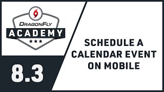 DragonFly Academy  Module 83  Schedule a Calendar Event on Mobile [upl. by Adham]