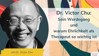 77 Dr Victor Chu Sein Werdegang und warum Ehrlichkeit als Psychotherapeut so wichtig ist [upl. by Swenson308]