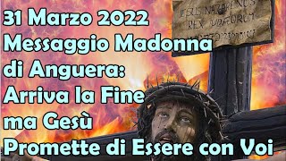 31 Marzo 2022 Messaggio Madonna di Anguera Arriva la Fine ma Gesù Promette di Essere con Voi [upl. by Eicats]