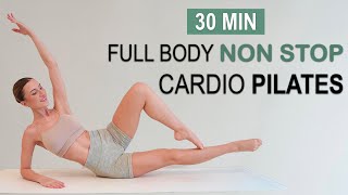 30 MIN NON STOP CARDIO PILATES  Full Body Toning  Fat Burning No Repeat At Home [upl. by Constantia593]