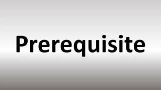 How to Pronounce Prerequisite [upl. by Schalles]